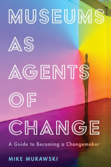 Book cover of: Museums as Agents of Change. By: Mike Murawski