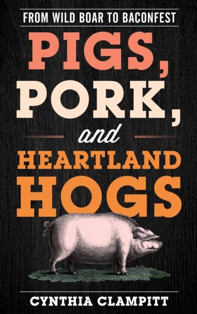 Book cover of: Pigs, Pork, and Heartland Hogs. By: Cynthia Clampitt