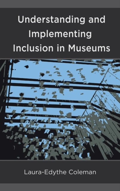 Book cover of: Understanding and Implementing Inclusion in Museums. By: Laura-Edythe Coleman