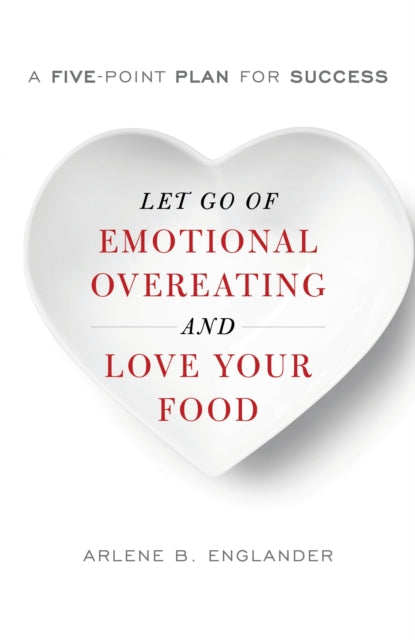 Book cover of: Let Go of Emotional Overeating and Love Your Food. By: Arlene B. Englander