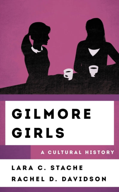 Book cover of: Gilmore Girls. By: Lara C. Stache