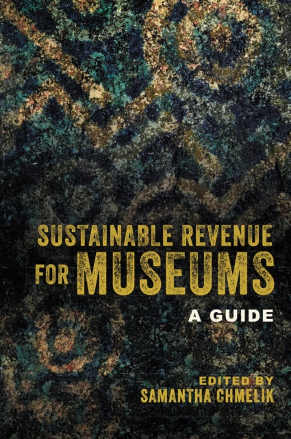Book cover of: Sustainable Revenue for Museums. By: Samantha Chmelik