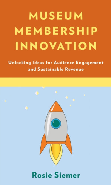 Book cover of: Museum Membership Innovation. By: Rosie Siemer