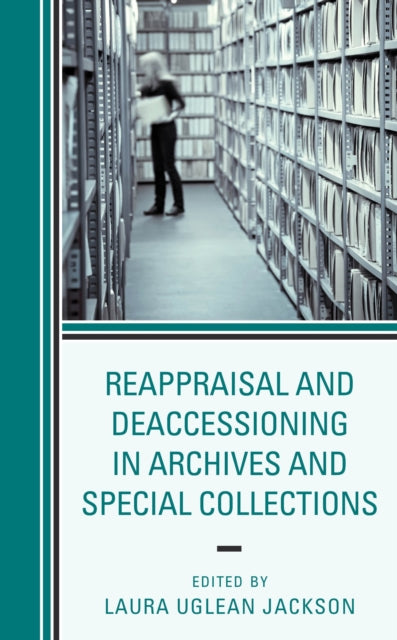 Book cover of: Reappraisal and Deaccessioning in Archives and Special Collections. By: Laura Uglean Jackson