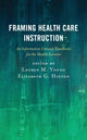 Book cover of: Framing Health Care Instruction. By: Lauren M. Young