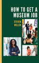 Book cover of: How to Get a Museum Job. By: Steven Miller