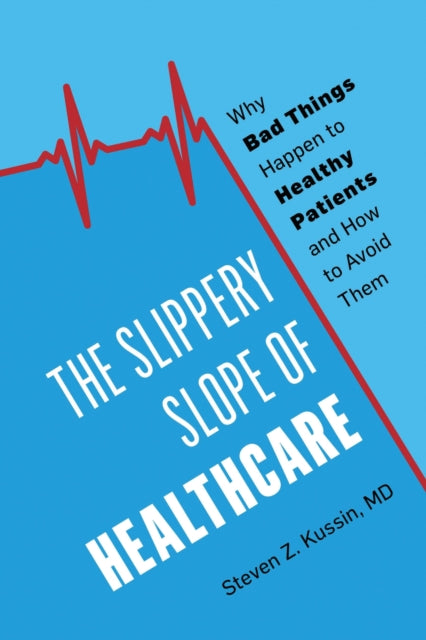 Book cover of: Slippery Slope of Healthcare. By: Steven Z. Kussin