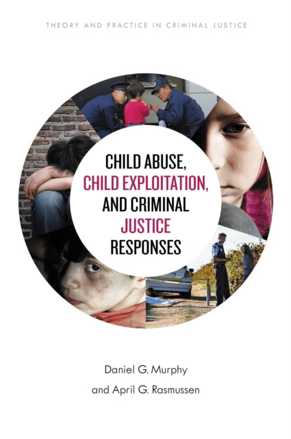 Book cover of: Child Abuse, Child Exploitation, and Criminal Justice Responses. By: Rasmussen MURPHY