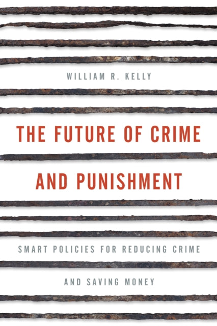 Book cover of: Future of Crime and Punishment. By: William R. Kelly