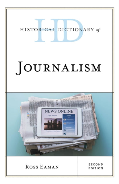 Book cover of: Historical Dictionary of Journalism. By: Ross Eaman