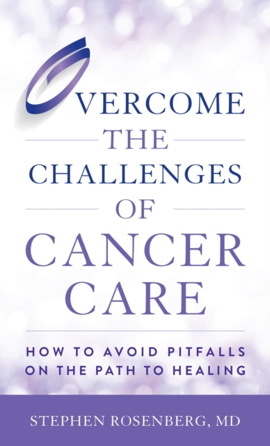 Book cover of: Overcome the Challenges of Cancer Care. By: Stephen ROSENBERG