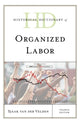 Book cover of: Historical Dictionary of Organized Labor. By: Sjaak van der Velden
