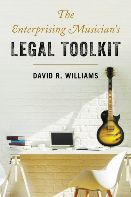 Book cover of: Enterprising Musician's Legal Toolkit. By: David R. Williams
