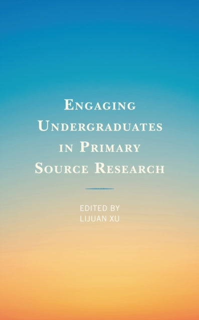 Book cover of: Engaging Undergraduates in Primary Source Research. By: Lijuan Xu