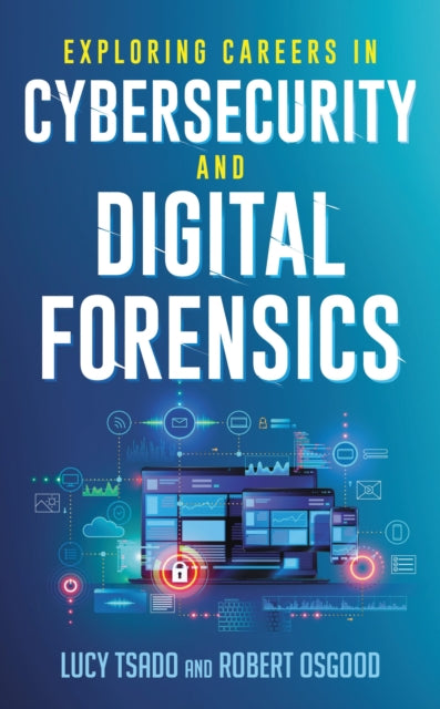 Book cover of: Exploring Careers in Cybersecurity and Digital Forensics. By: Lucy K. Tsado