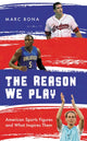 Book cover of: Reason We Play. By: Marc Bona