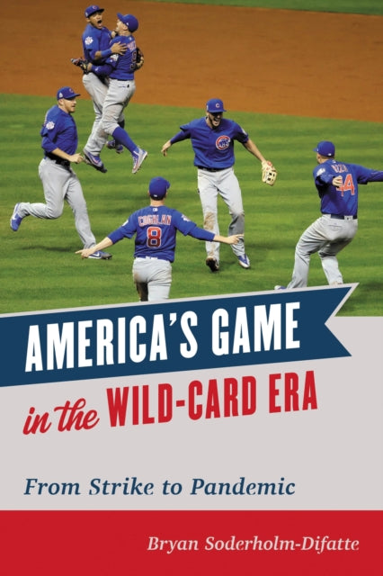 Book cover of: America's Game in the Wild-Card Era. By: Bryan Soderholm-Difatte