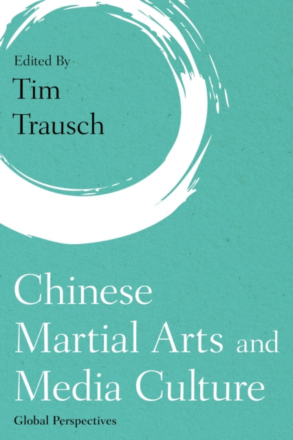 Book cover of: Chinese Martial Arts and Media Culture. By: Tim Trausch