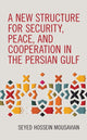 Book cover of: New Structure for Security, Peace, and Cooperation in the Persian Gulf. By: Hossein Musavian