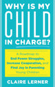 Book cover of: Why Is My Child in Charge?. By: Claire Lerner