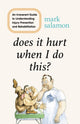 Book cover of: Does It Hurt When I Do This?. By: Mark Salamon