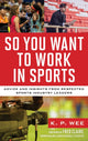 Book cover of: So You Want to Work in Sports. By: K. P. Wee