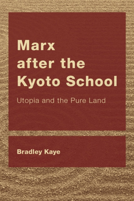 Book cover of: Marx after the Kyoto School. By: Bradley Kaye
