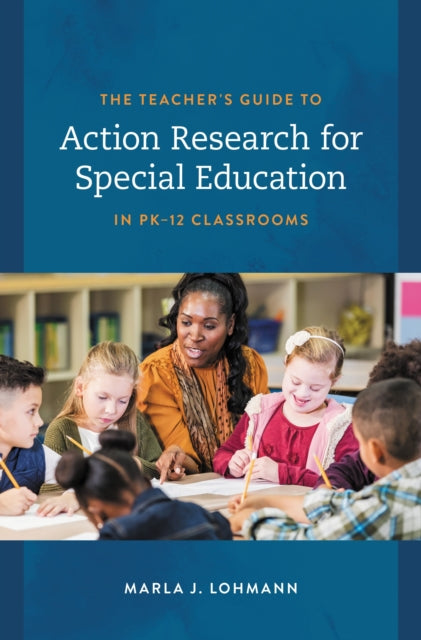 Book cover of: Teacher's Guide to Action Research for Special Education in PK–12 Classrooms. By: Marla J. Lohmann