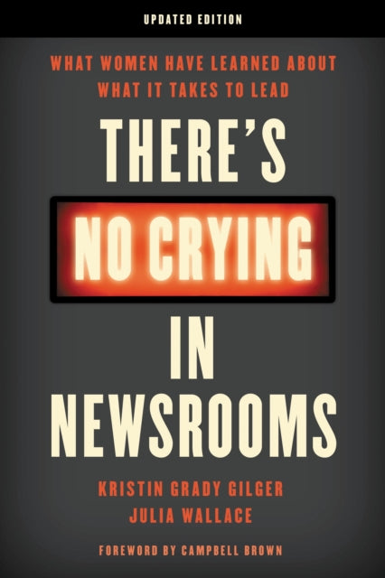 Book cover of: There's No Crying in Newsrooms. By: Kristin Grady Gilger