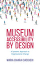 Book cover of: Museum Accessibility by Design. By: Maria Chiara Ciaccheri