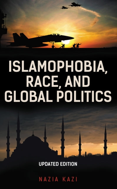 Book cover of: Islamophobia, Race, and Global Politics. By: Nazia Kazi