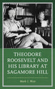 Book cover of: Theodore Roosevelt and His Library at Sagamore Hill. By: Mark I. West