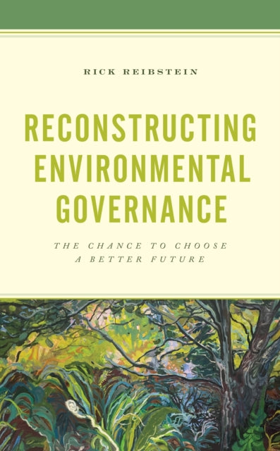 Book cover of: Reconstructing Environmental Governance. By: Rick Reibstein