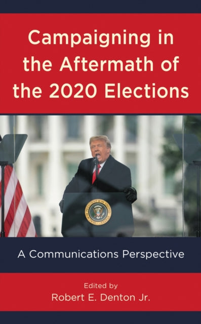 Book cover of: Campaigning in the Aftermath of the 2020 Elections. By: Denton, Robert E., Jr.