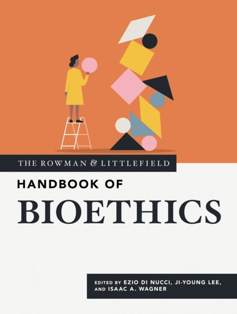 The Rowman & Littlefield Handbook of Bioethics