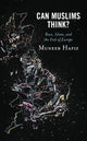 Book cover of: Can Muslims Think?. By: Muneeb Hafiz
