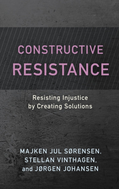 Book cover of: Constructive Resistance. By: Majken Jul Sørensen