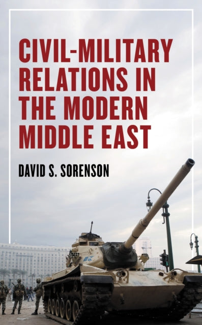 Book cover of: Civil-Military Relations in the Modern Middle East. By: David S. Sorenson