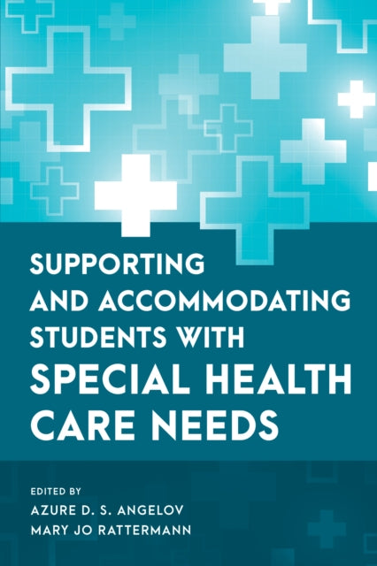 Book cover of: Supporting and Accommodating Students with Special Health Care Needs. By: Azure D. S. Angelov