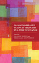 Book cover of: Managing Health Sciences Libraries in a Time of Change. By: Claire B. Joseph