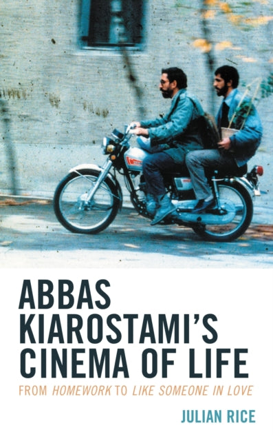 Book cover of: Abbas Kiarostami's Cinema of Life. By: Julian Rice