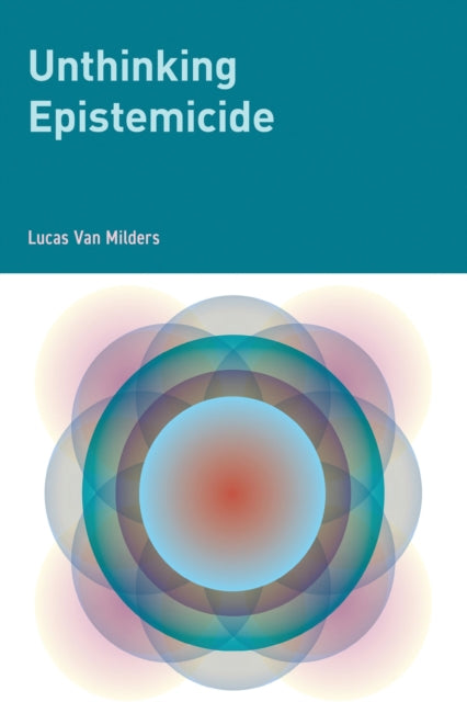 Book cover of: Unthinking Epistemicide. By: Lucas Van Milders