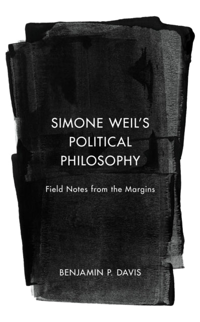 Book cover of: Simone Weil’s Political Philosophy. By: Benjamin P. Davis