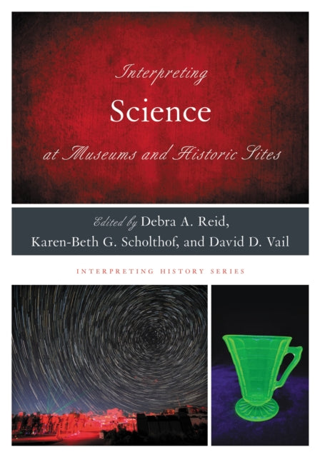 Book cover of: Interpreting Science at Museums and Historic Sites. By: Debra A. Reid