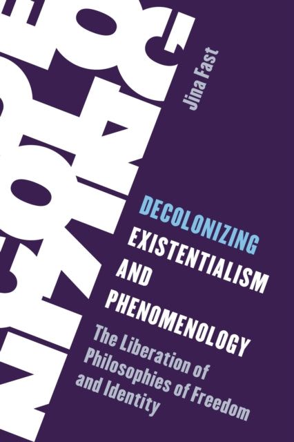 Book cover of: Decolonizing Existentialism and Phenomenology. By: Jina Fast