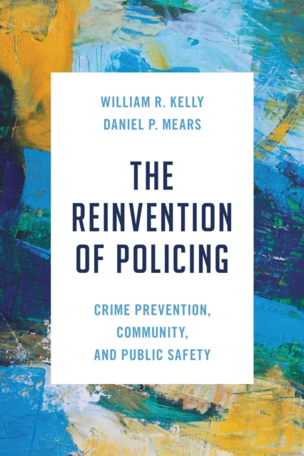 Book cover of: Reinvention of Policing. By: William R. Kelly