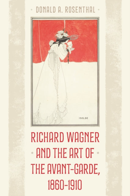Book cover of: Richard Wagner and the Art of the Avant-Garde, 1860-1910. By: Donald A. Rosenthal