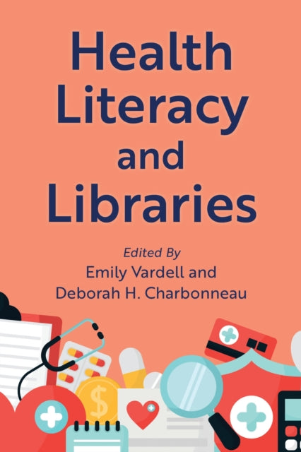 Book cover of: Health Literacy and Libraries. By: Emily Vardell