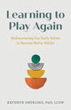 Book cover of: Learning to Play Again. By: Smerling, , LCSW, Kathryn