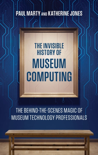 Book cover of: Invisible History of Museum Computing. By: Paul Marty